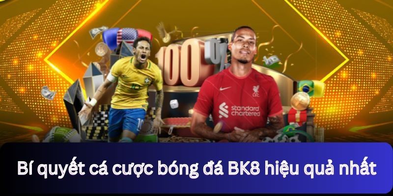 Bí quyết cá cược bóng đá BK8 hiệu quả nhất