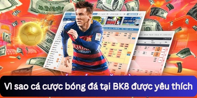 Vì sao kèo bóng đá tại BK8 được yêu thích