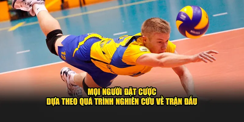 Mọi người đặt cược dựa theo quá trình nghiên cứu về trận đấu